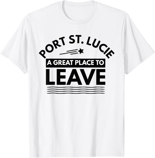 Funny Port St. Lucie A Great Place To Leave Sarcasm T-Shirt