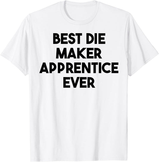 Best Die Maker Apprentice Ever
