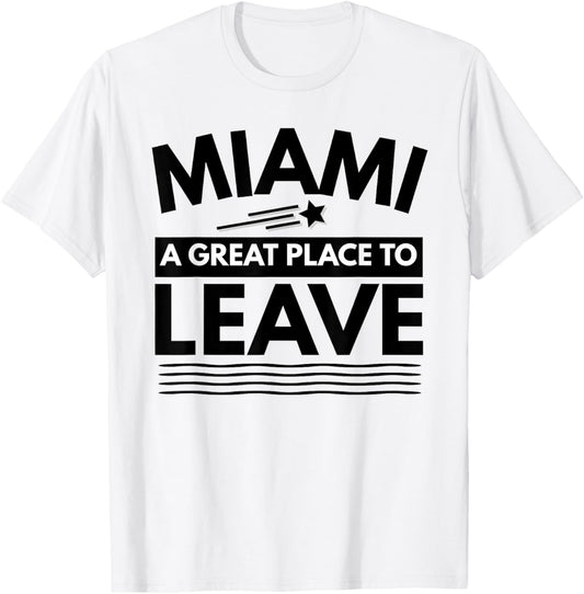 Funny Miami A Great Place To Leave Miami Sarcasm Retro Tees