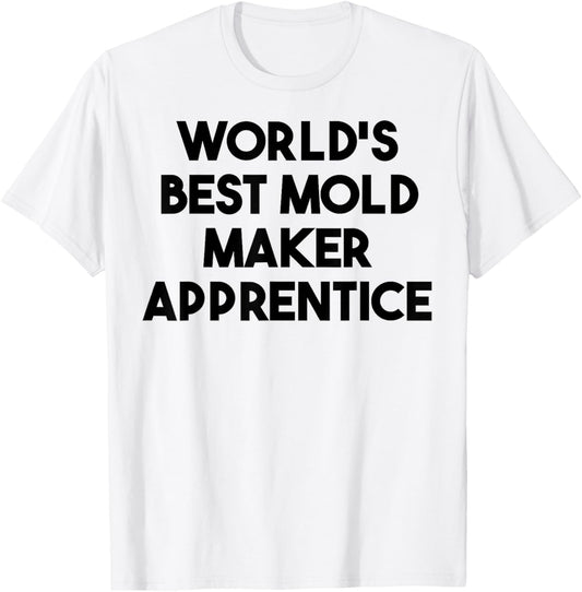 World's Best Mold Maker Apprentice