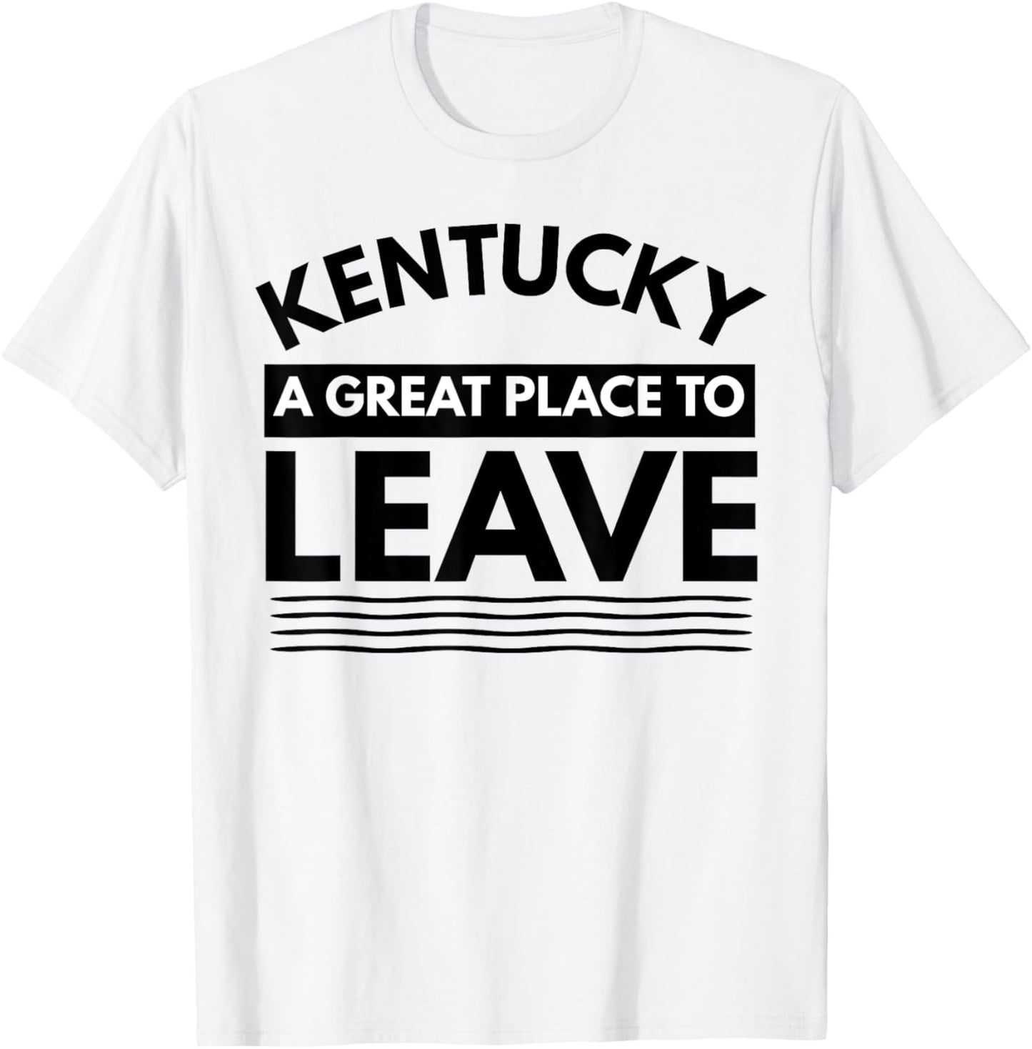 Fun Kentucky A Great Place To Leave, Sarcastic Kentucky Gift