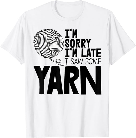 Crocheting Yarn Crocheter I'm Sorry I'm Late I Saw Some Yarn