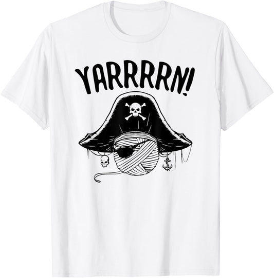 Yarrrrn! Funny Pirate Yarn Knitting Shirt Crocheting T Shirt