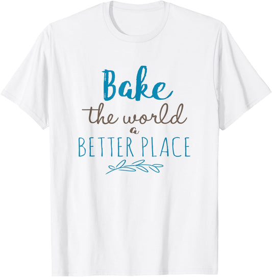 Bake the World a Better Place Funny Cooks Gift
