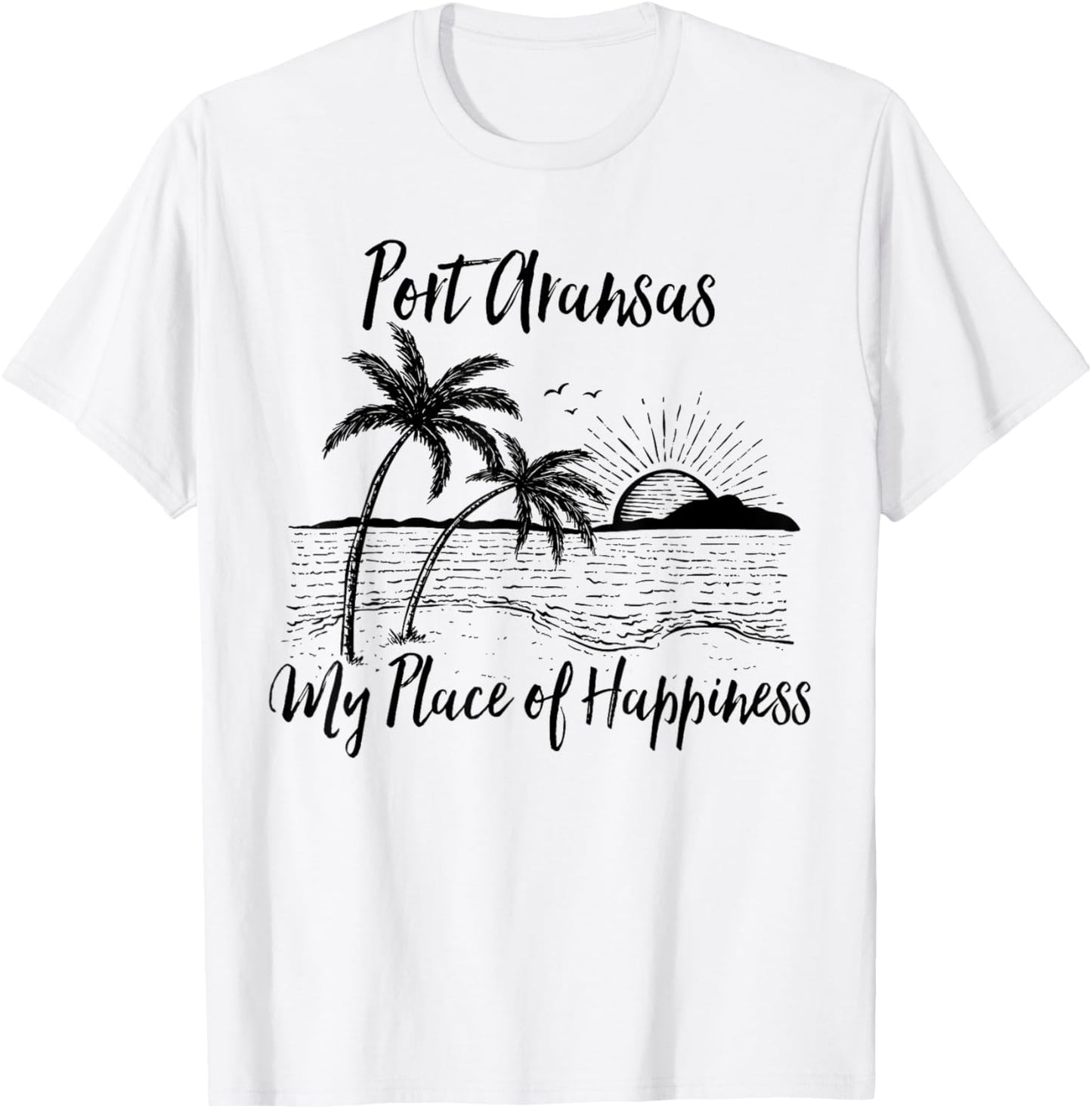 Texas Beach My Place Of Happiness - Port Aransas T-Shirt for Men Women Kids