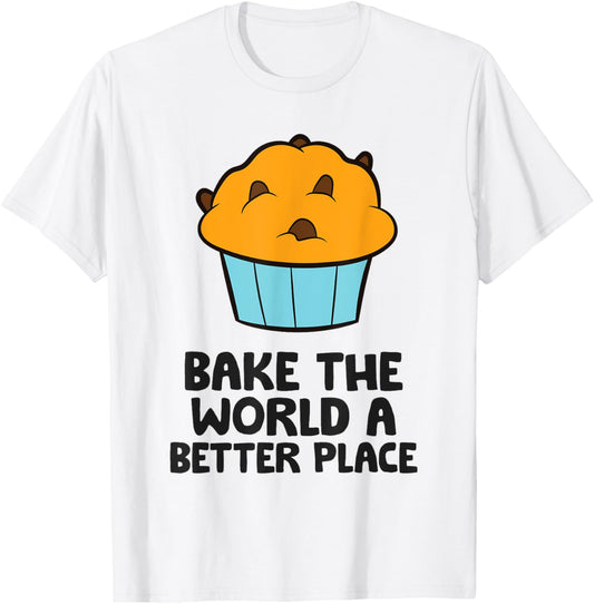 Bake The World A Better Place Funny Baking