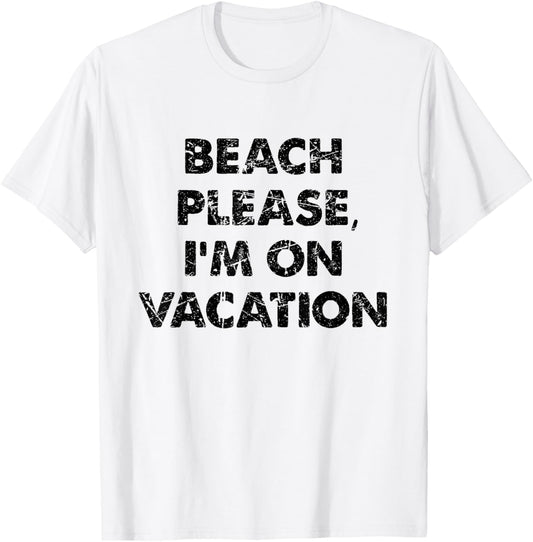 Beach Please, I'm On Vacation T-Shirt for Men Women Girls Kids