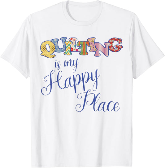 Quilting is my happy place t shirt