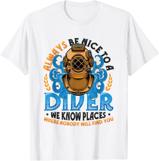 Always Be Nice To A Diver We Know Places Scuba Diving