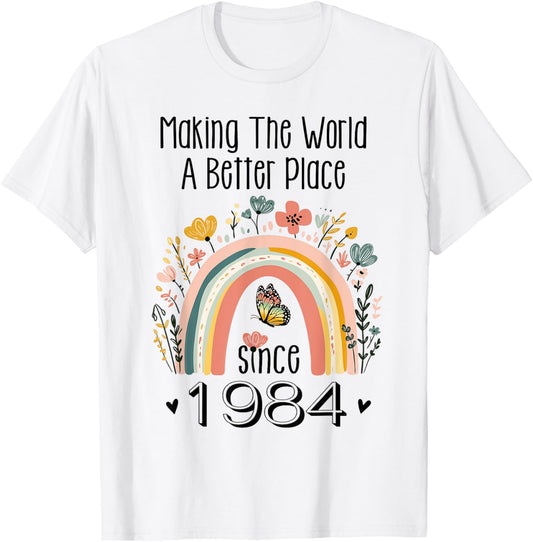 40th Birthday Making The World A Better Place Since 1984