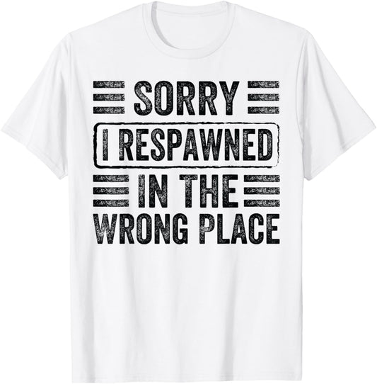 Sorry - I Respawned In The Wrong Place - Funny Videogame