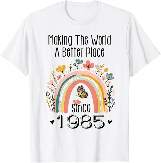 40th Birthday Making The World A Better Place Since 1985