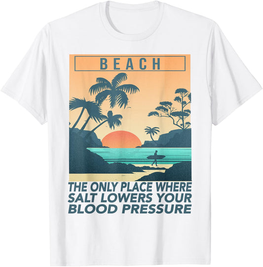 Beach The Only Place Where Salt Lowers Your Blood Pressure Men Women Girls Kids