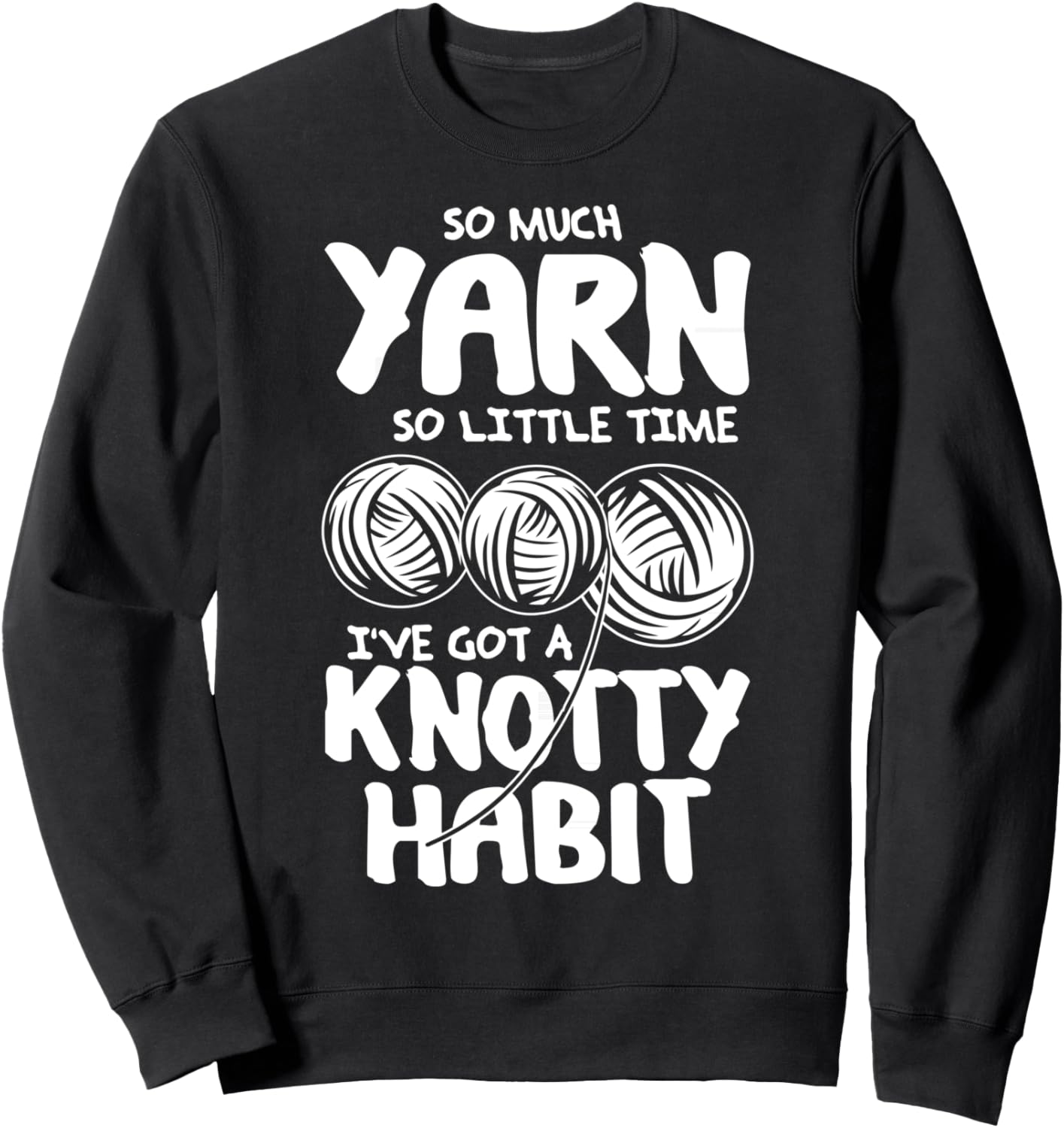 So Much Yarn So Little Time - Yarn Lovers T-Shirt Sweatshirt