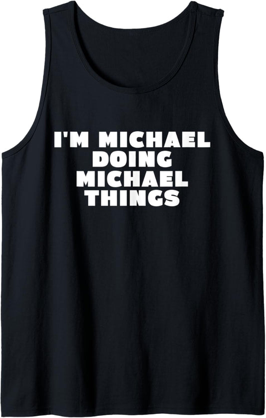 Funny Sarcastic I'm Michael Doing Michael Things Name Humor Tank Top
