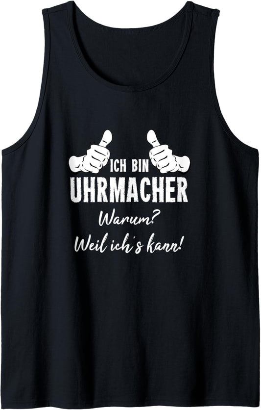 Watchmaker's T-Shirt with German Text "Ich Bin Uhrmacher Weil Ich´s Kann Tank Top