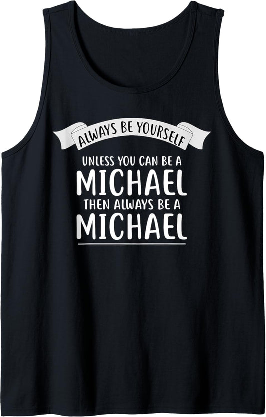 Always be Yourself Unless You Can be a MICHAEL T-Shirt Name Tank Top