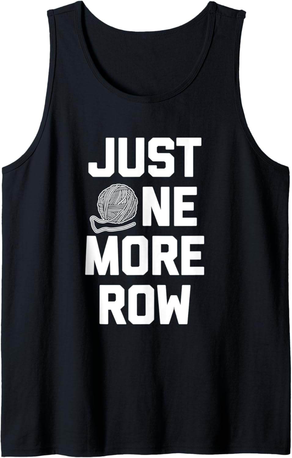 Funny Crochet Shirt: Just One More Row T-Shirt funny yarn Tank Top