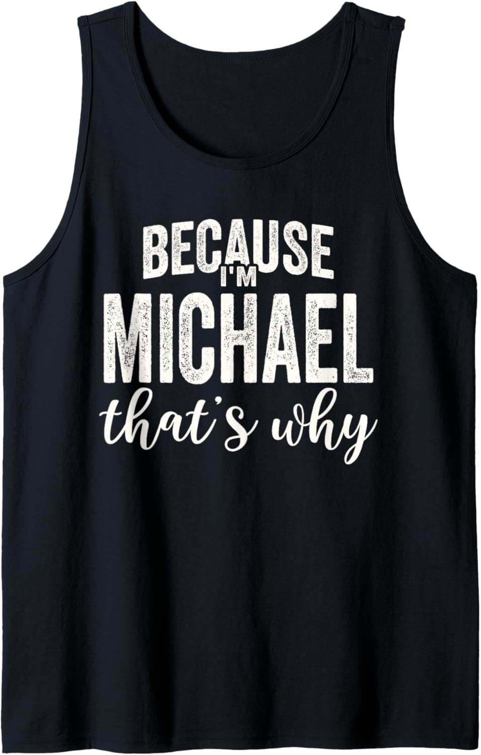 Because I'm Michael That's Why Boy Man First Name Michael Tank Top