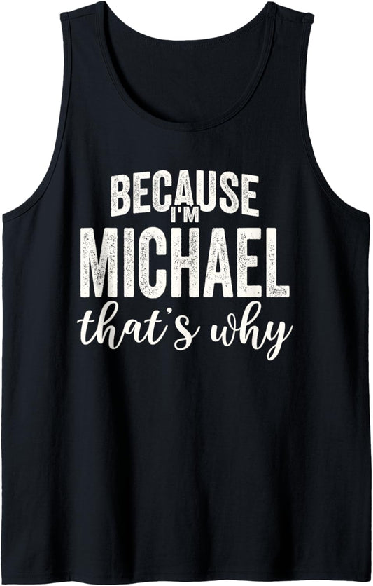 Because I'm Michael That's Why Boy Man First Name Michael Tank Top