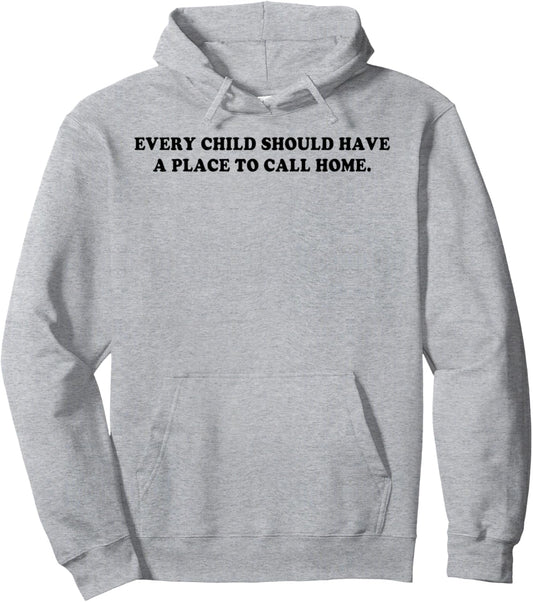 Every Child Should Have A Place To Call Home Pullover Hoodie