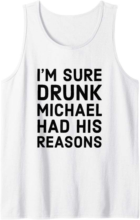 Drunk Michael Had His Reasons Michael Personalized Name Gift Tank Top