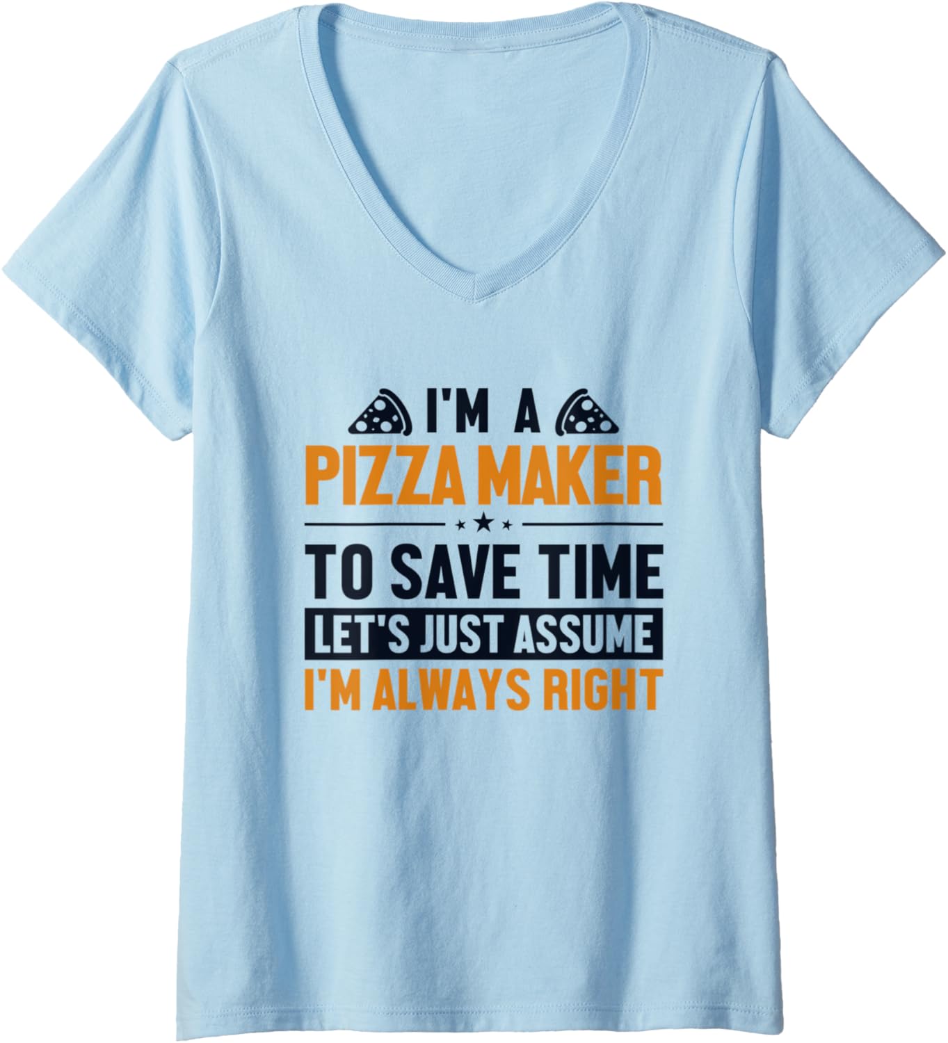 Womens Pizza Maker Let's Assume I'm Right Pizzeria Pizza Maker V-Neck