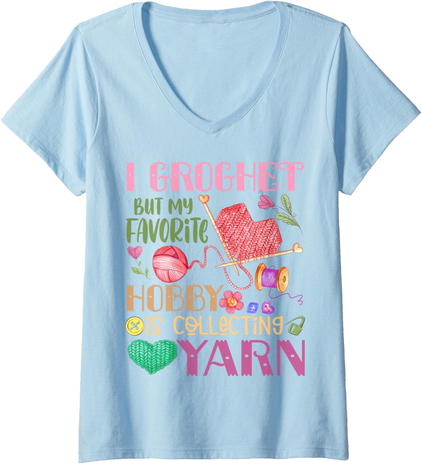 Womens I Crochet But My Favorite Hobby Is Collecting Yarn V-Neck