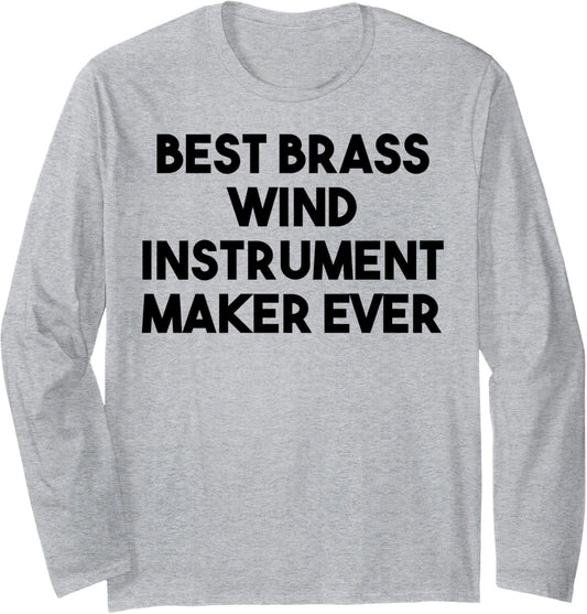 Best Brass Wind Instrument Maker Ever Long Sleeve