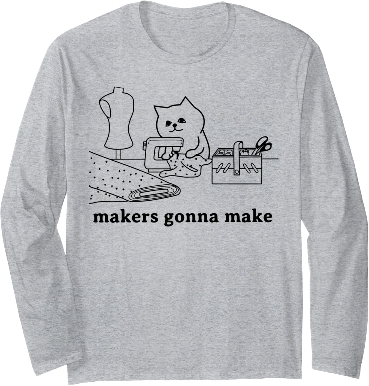 Funny Sewing Quilting Cat Lover Gift Makers Gonna Make Long Sleeve