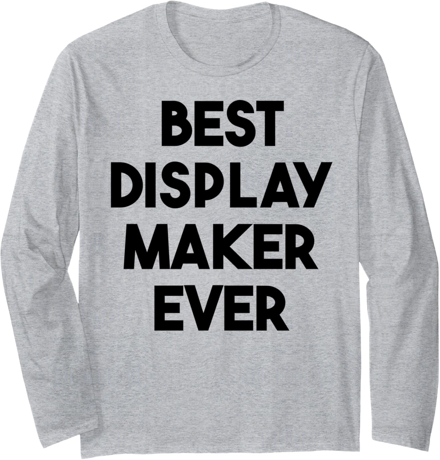 Best Display Maker Ever Long Sleeve