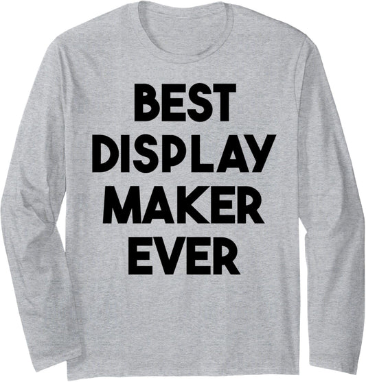 Best Display Maker Ever Long Sleeve