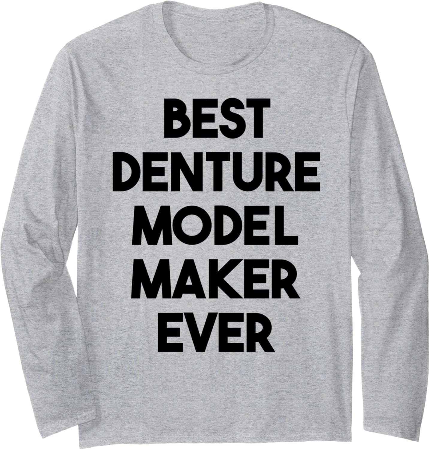 Best Denture Model Maker Ever Long Sleeve