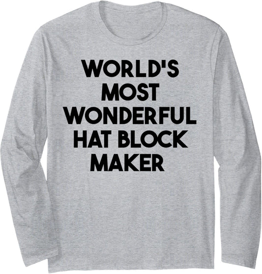 World's Most Wonderful Hat Block Maker Long Sleeve