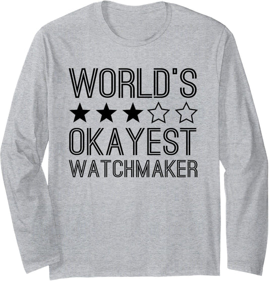 Worlds Okayest Watchmaker Funny Watchmaker Long Sleeve