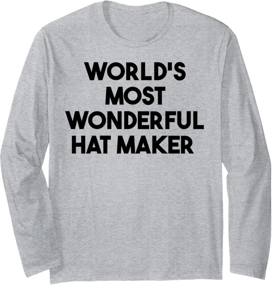 World's Most Wonderful Hat Maker Long Sleeve