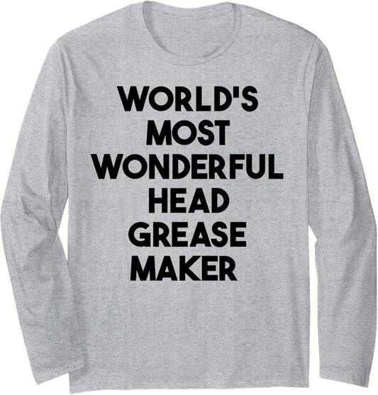World's Most Wonderful Head Grease Maker Long Sleeve