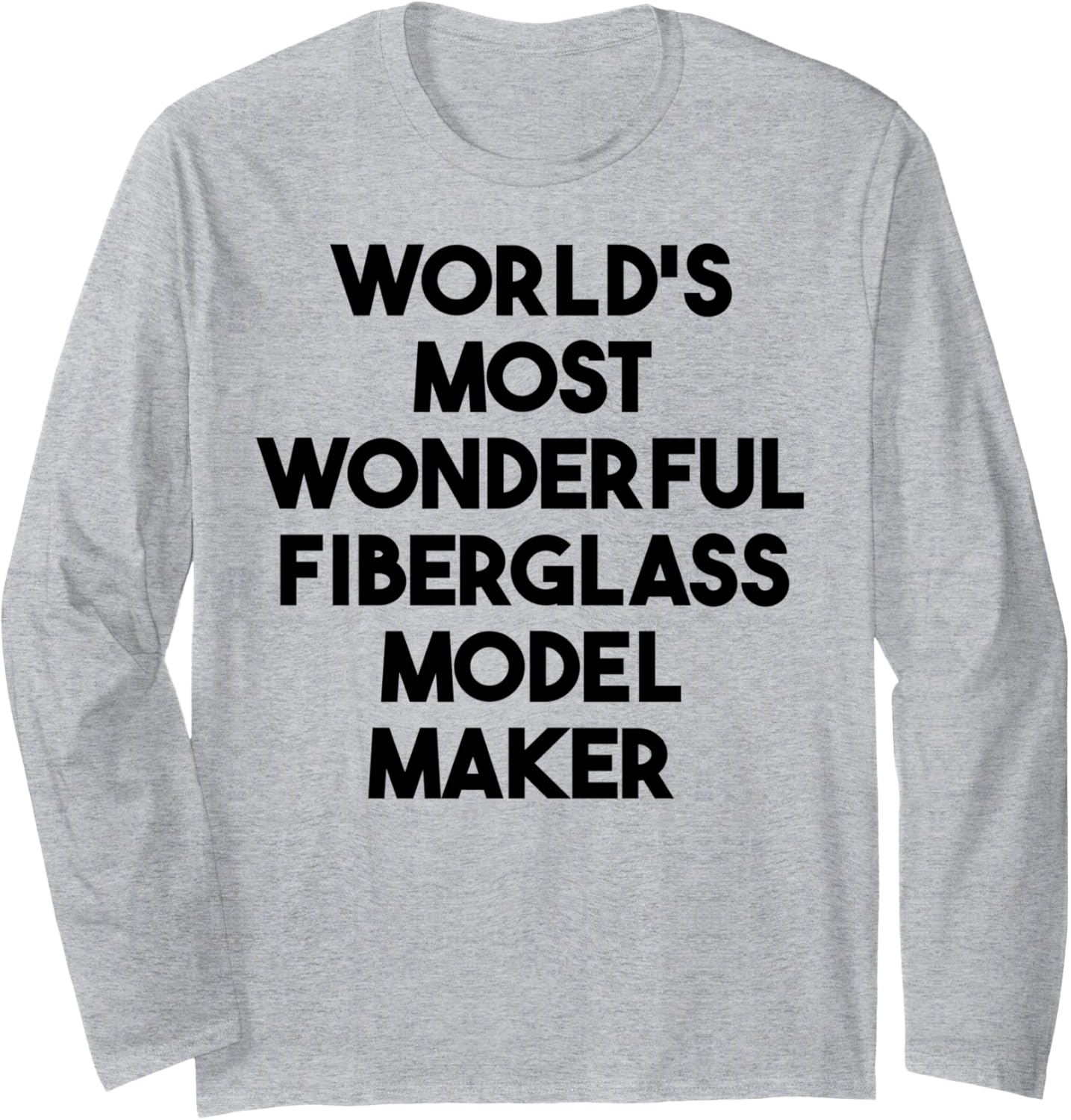 World's Most Wonderful Fiberglass Model Maker Long Sleeve