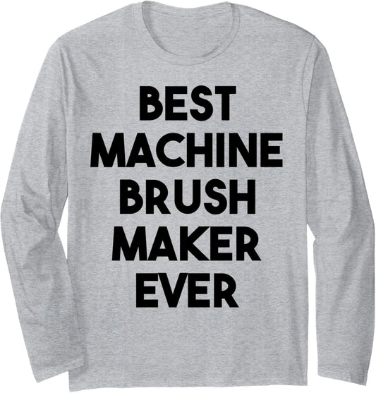 Best Machine Brush Maker Ever Long Sleeve