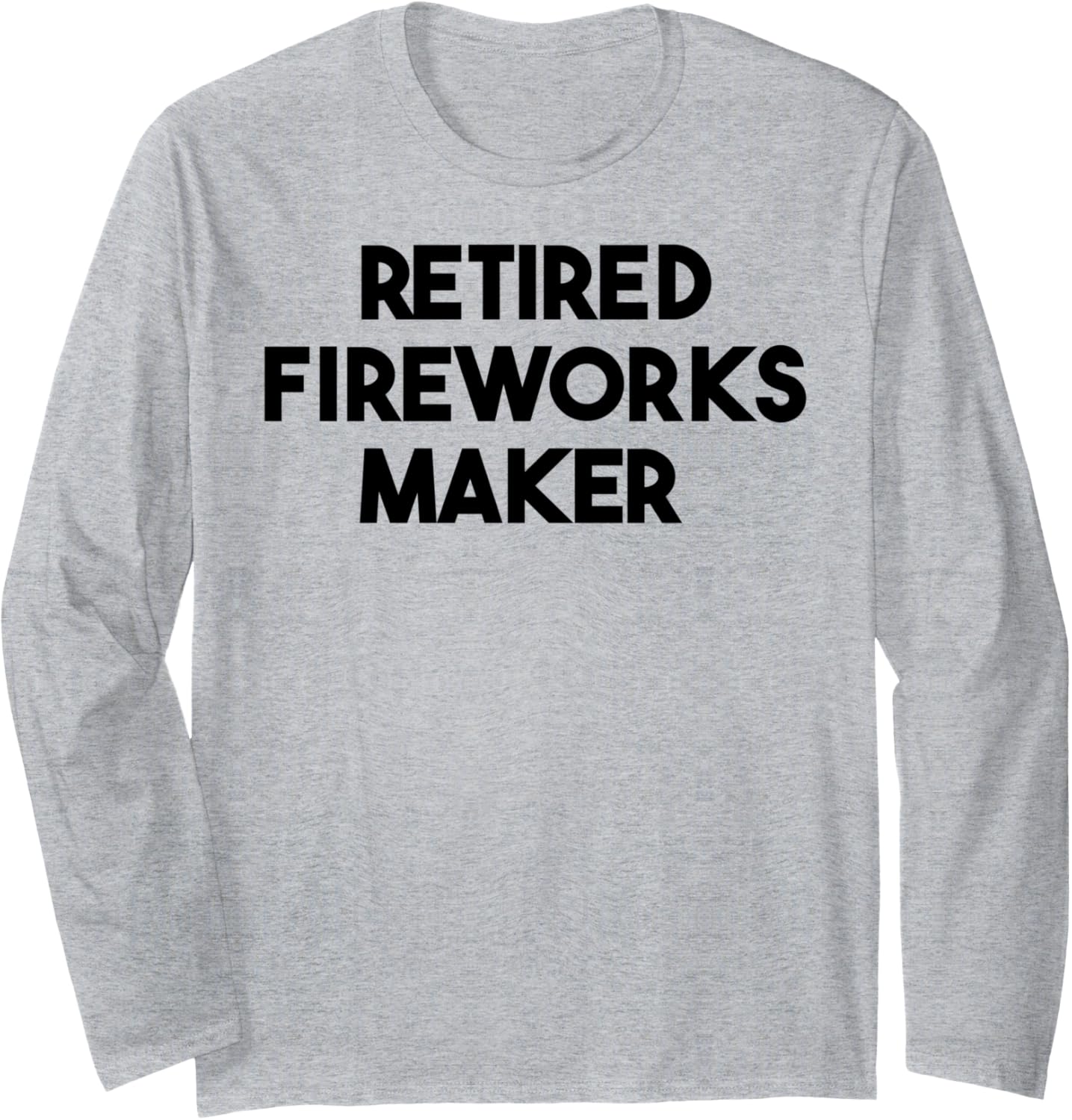 Retired Fireworks Maker Long Sleeve