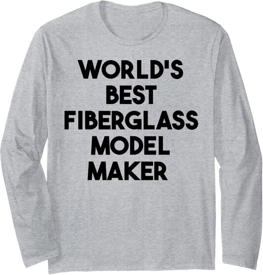 World's Best Fiberglass Model Maker Long Sleeve