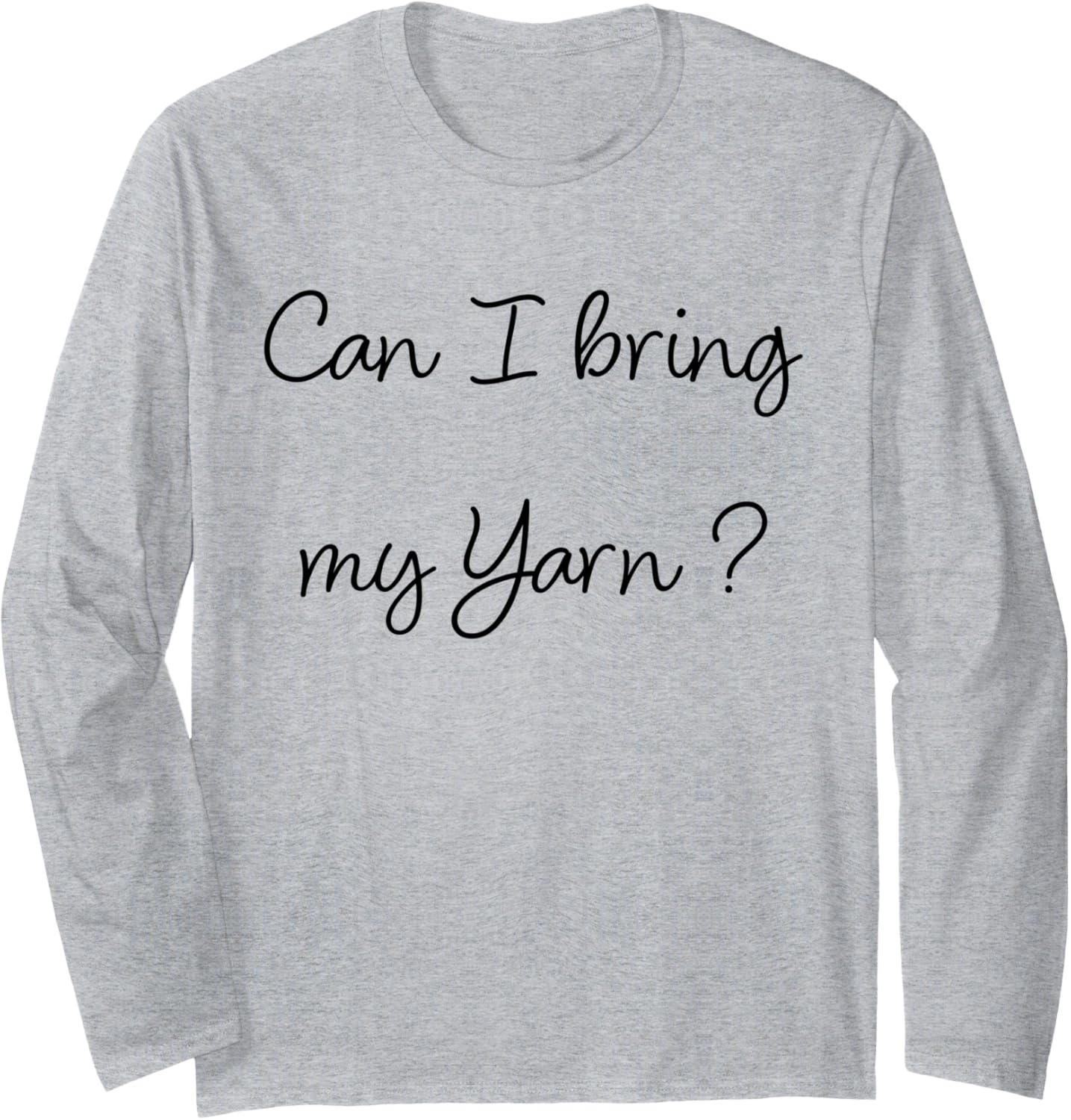 Funny Knitter Can I Have My Yarn Knitting Long Sleeve