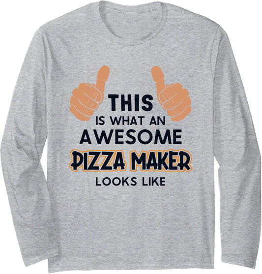This Is What An Awesome Pizza Maker Looks Like Pizza Maker Long Sleeve