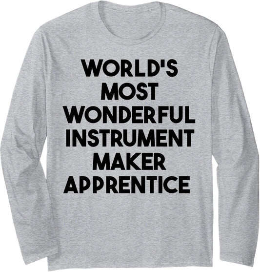 World's Most Wonderful Instrument Maker Apprentice Long Sleeve