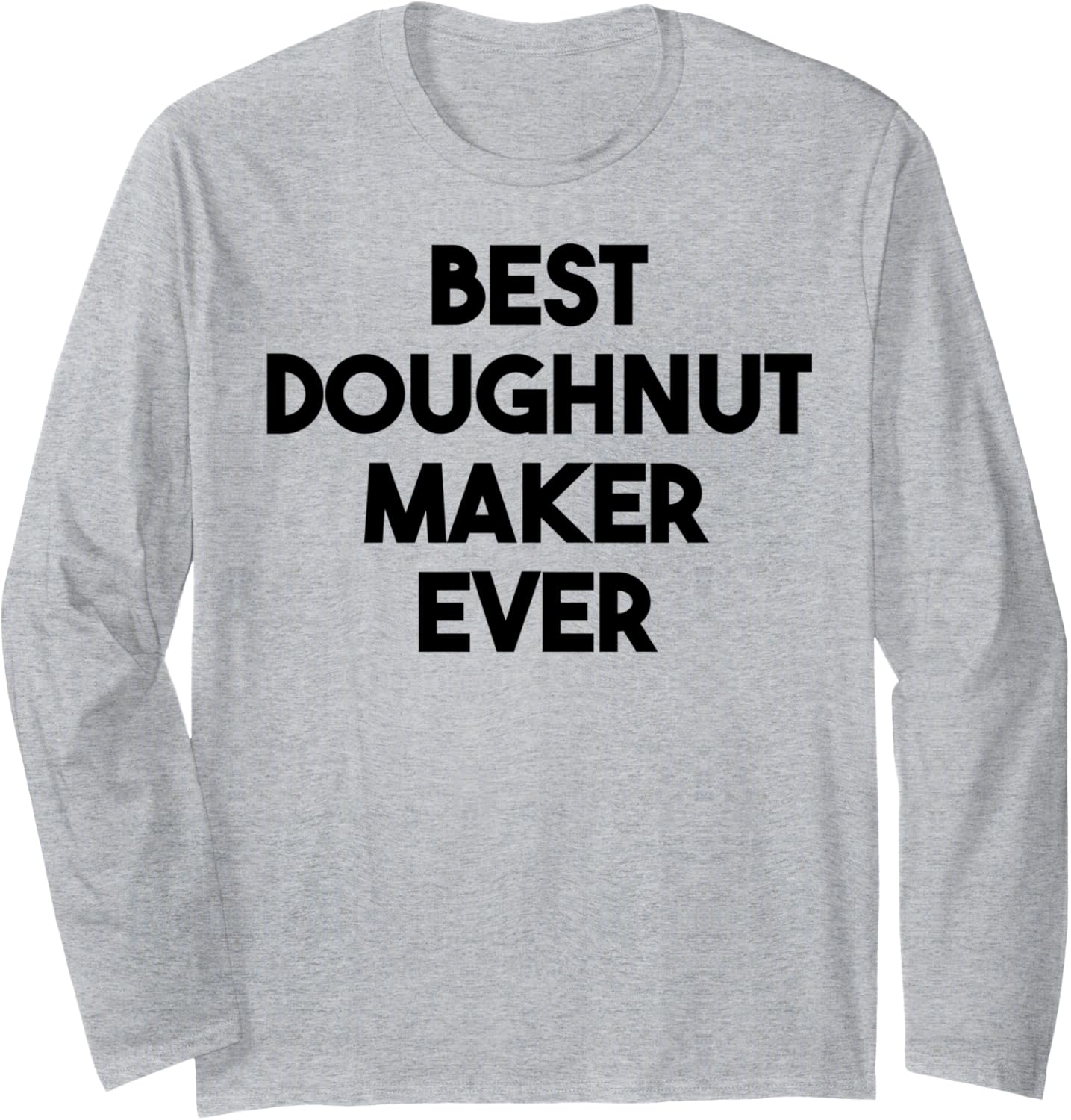 Best Doughnut Maker Ever Long Sleeve