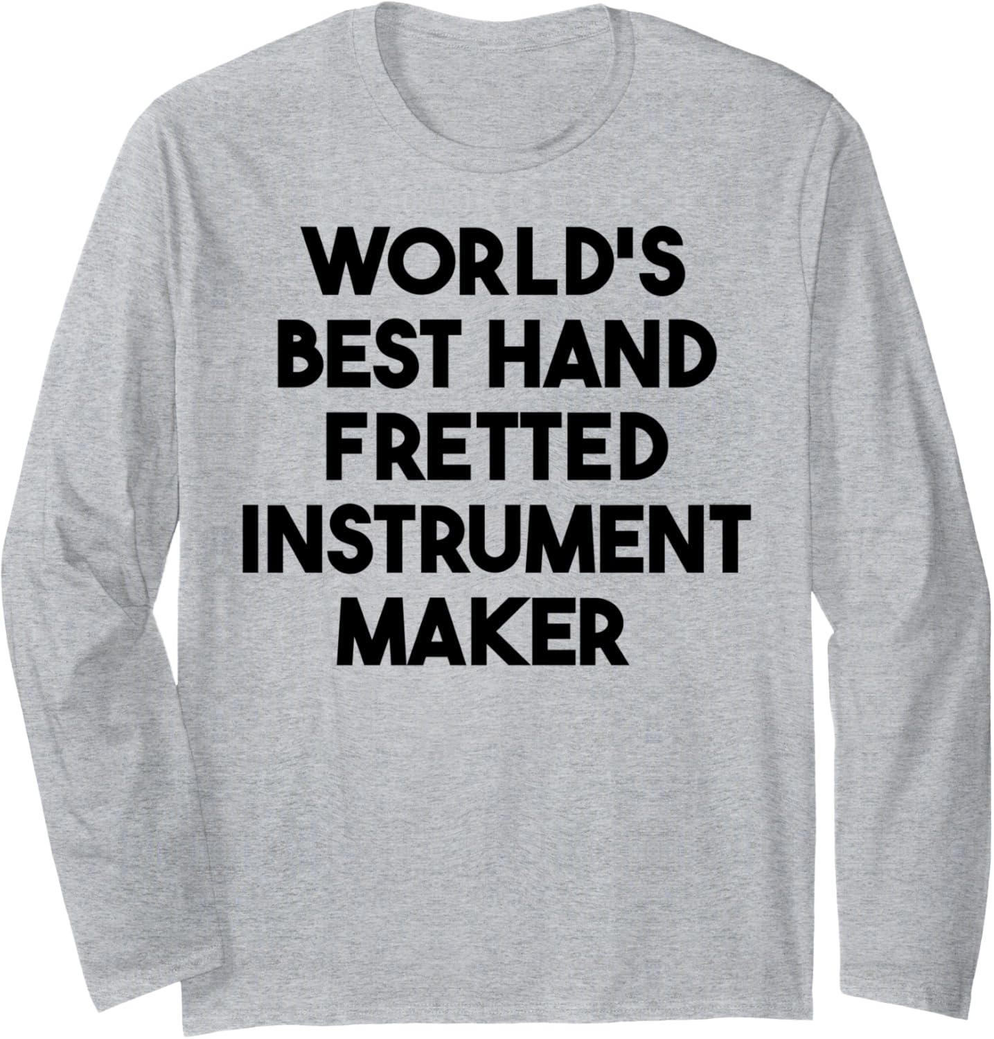 World's Best Hand Fretted Instrument Maker Long Sleeve