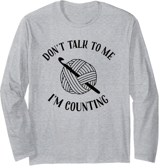 Crochet Don't Talk To Me I'm Counting Funny Crochet Yarn Long Sleeve
