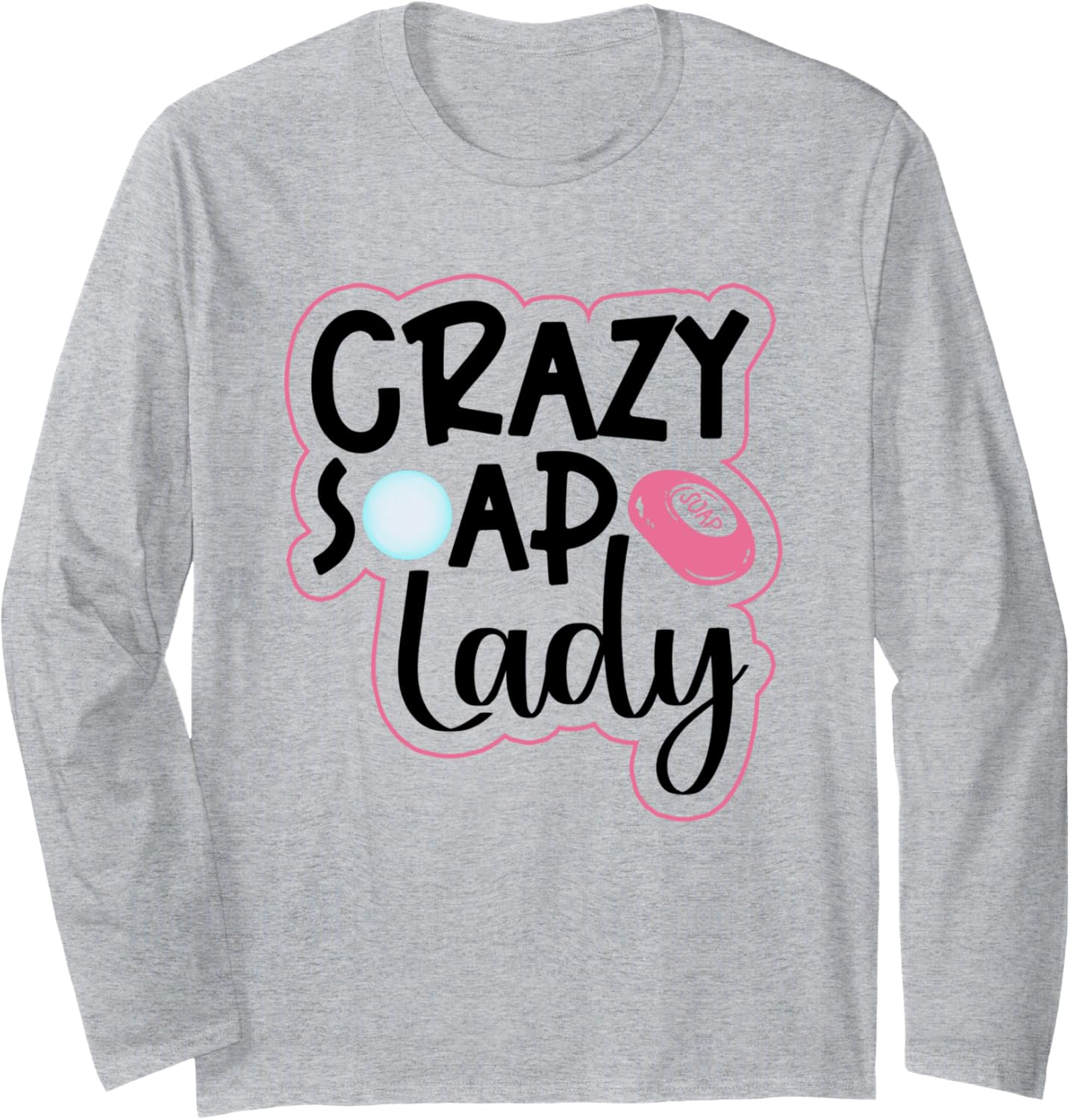 Crazy Soap Lady - Soap Making Soap Maker Long Sleeve