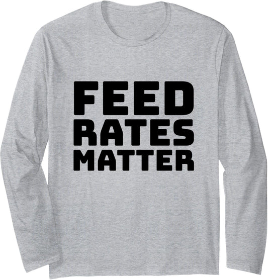Feed Rates Matter Funny CNC Makers Long Sleeve