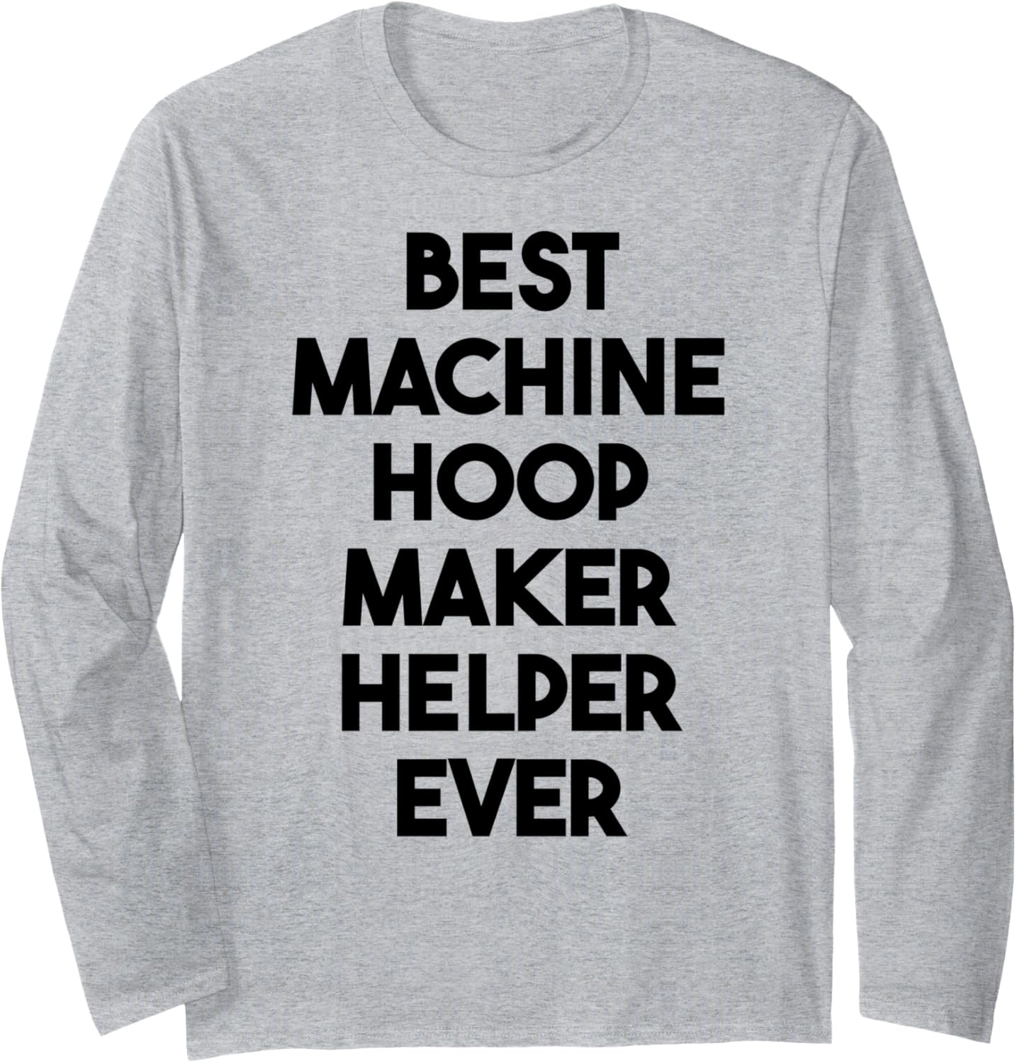 Best Machine Hoop Maker Helper Ever Long Sleeve